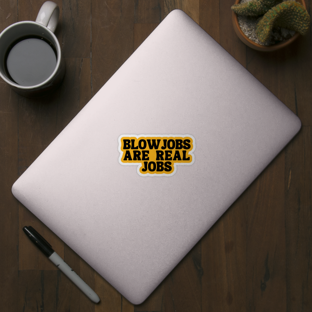 Blowjobs Are Real Jobs by Litehouse Tees